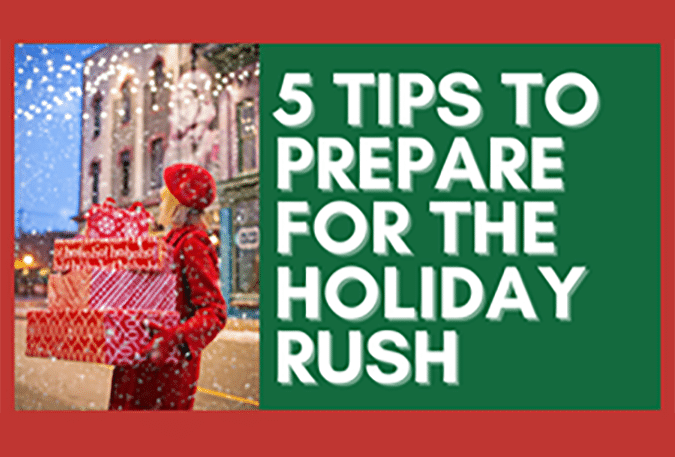 5 Tips to Prepare for the Holiday Rush